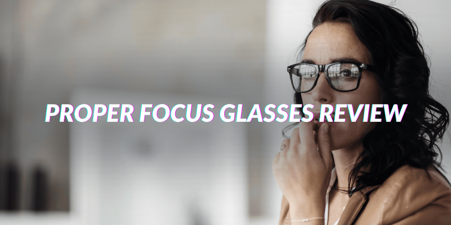 Properfocus Glasses Review