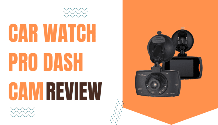 Car Watch Pro Dash Cam Review