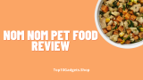 Nom Nom Pet Food Review: Is It Worth?