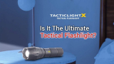 Tactical X Flashlight Review [2021]:- Is It a Must-Have Tactical Flashlight?